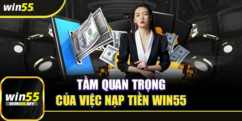 Hướng dẫn quy trình nạp tiền Win55 đa phương thức